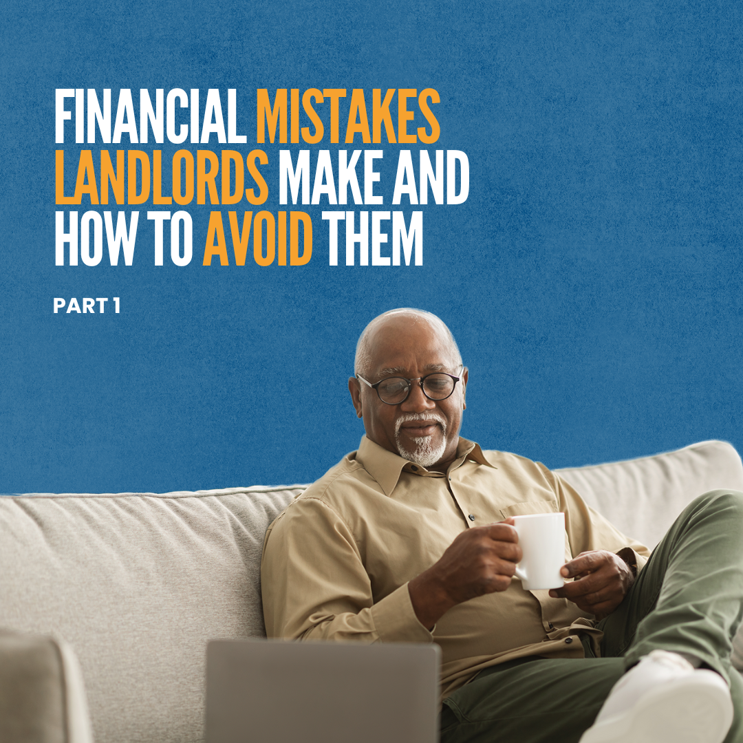 Financial Mistakes Landlords Make and How to Avoid Them: Part 1